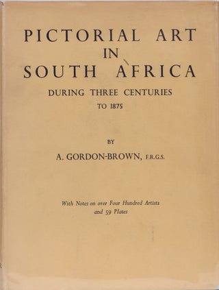 Item #64 Pictorial Art in South Africa During Three Centuries to 1875. A. Gordon-Brown