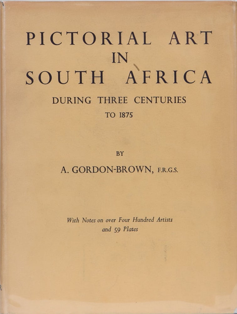 Item #64 Pictorial Art in South Africa During Three Centuries to 1875. A. Gordon-Brown.