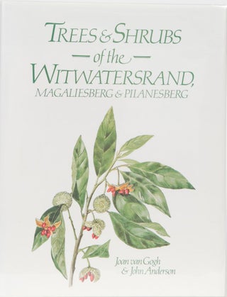 Item #170 Trees & Shrubs of the Witwatersrand, Magaliesberg & Pilanesberg. Joan van Gogh, John...