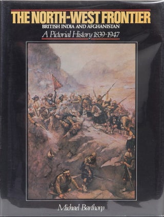 Item #198 The North-West Frontier: British India and Afghanistan. Michael Barthrop