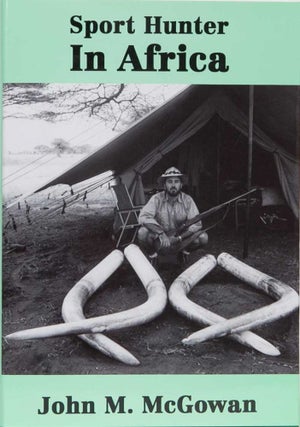 Item #330 Sport Hunter in Africa. John McGowan
