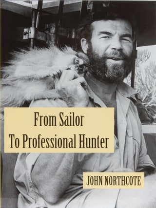 Item #344 From Sailor to Professional Hunter. John Northcote