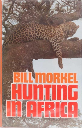 Item #526 Hunting in Africa. Bill Morkel