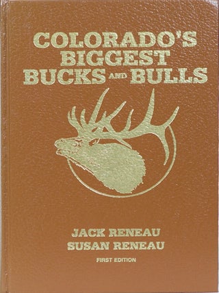 Item #897 Colorado's Biggest Bucks and Bulls. J&S Reneau