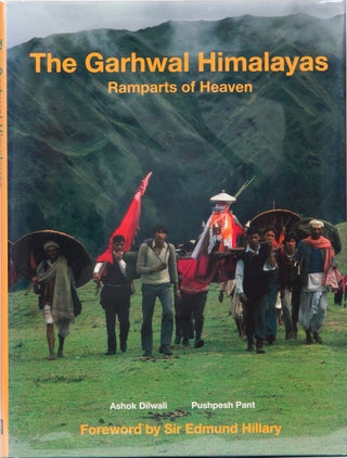 Item #1220 The Garhwal Himalayas: Ramparts of Heaven. Ashok Dilwali, Pushpesh Pant