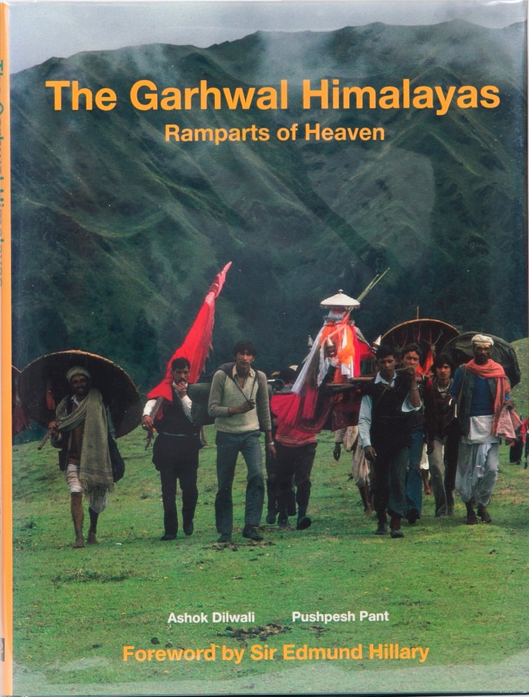 Item #1220 The Garhwal Himalayas: Ramparts of Heaven. Ashok Dilwali, Pushpesh Pant.