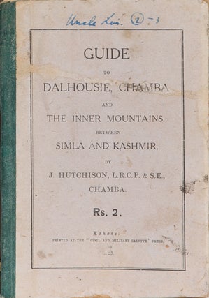 Item #1820 Guide to Dalhousie, Chamba, and the Inner Mountains of Simla and Kashmir. J. Hutchison