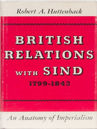 Item #1823 British Relations with Sind 1799-1843. R. Huttenback