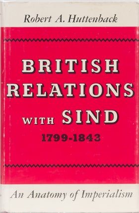 Item #1823 British Relations with Sind 1799-1843. R. Huttenback