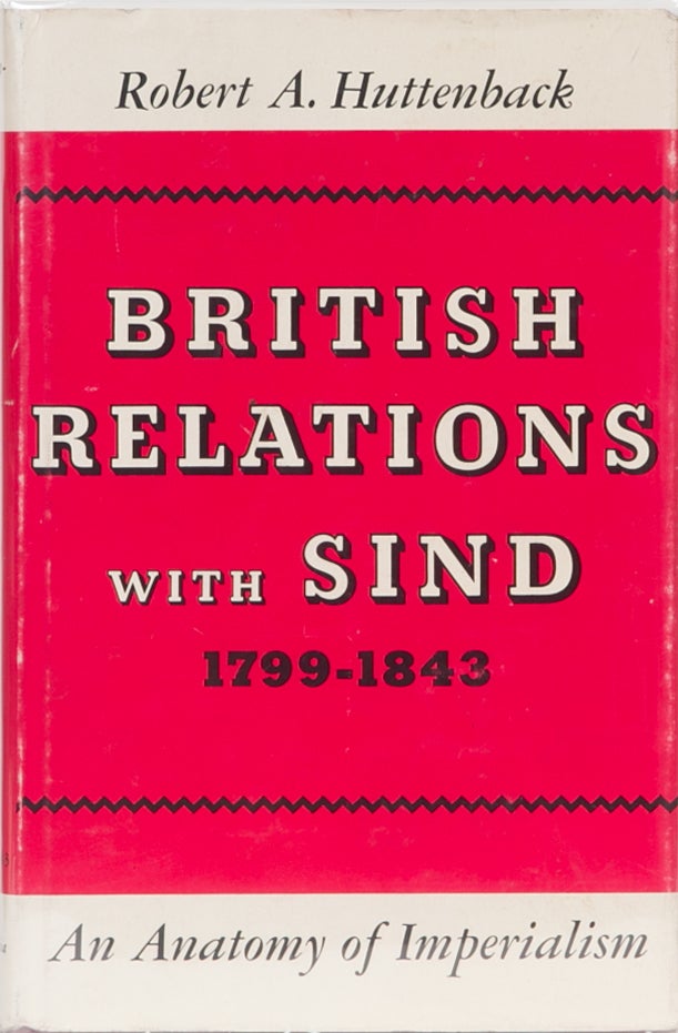 Item #1823 British Relations with Sind 1799-1843. R. Huttenback.
