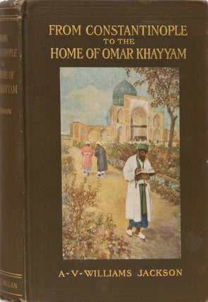Item #1828 From Constantinople to the Home of Omar Khayyam. A. V. Jackson