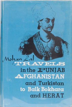 Item #1871 Travels in the Punjab, Afghanistan and Turkistan to Balk Bokhara. Mohan Lal