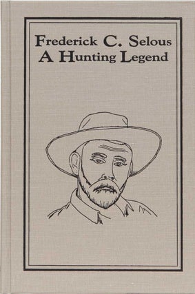 Frederick C. Selous A Hunting Legend