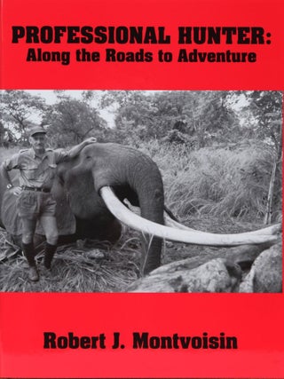 Item #2253 Professional Hunter: Along the Roads to Adventure. Robert Montvoisin