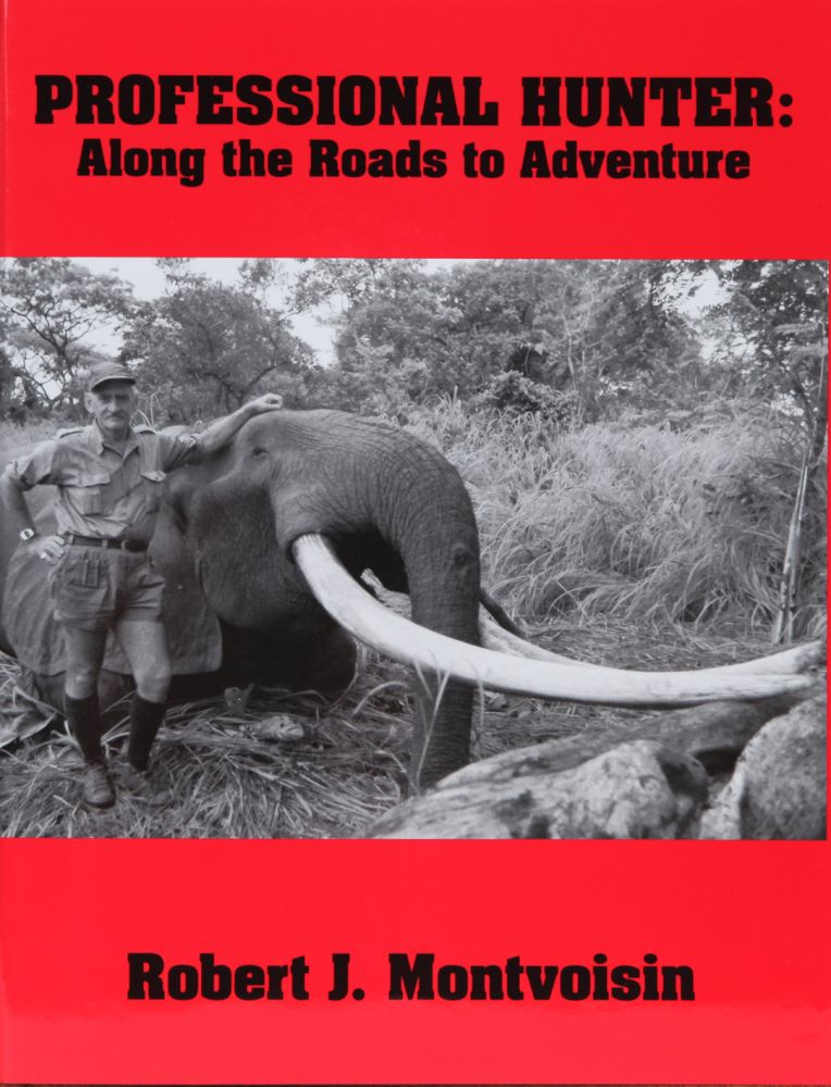 Item #2253 Professional Hunter: Along the Roads to Adventure. Robert Montvoisin.