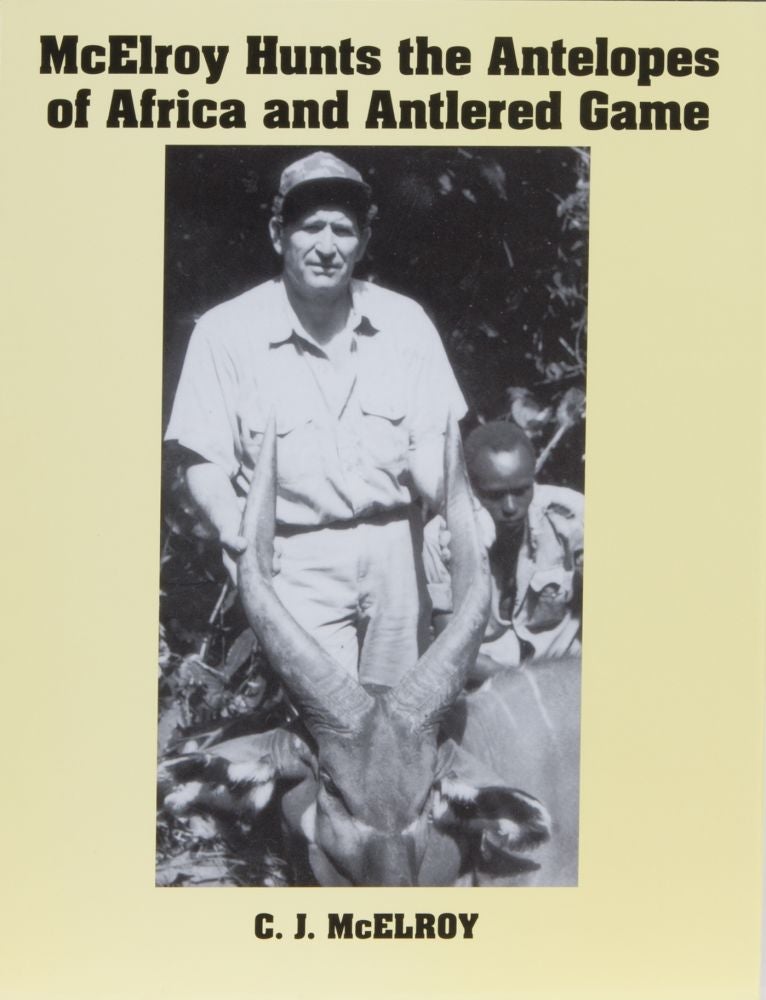 Item #2254 McElroy Hunts The Antelopes of Africa and Antlered Game. CJ McElroy.