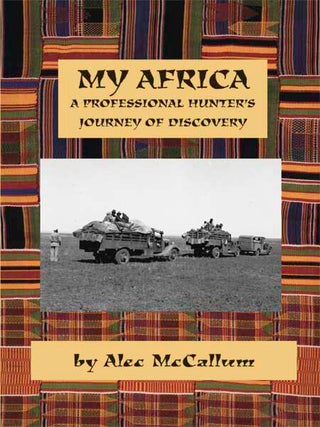 Item #3085 My Africa A Professional Hunter's Journey of Discovery. Alec McCallum