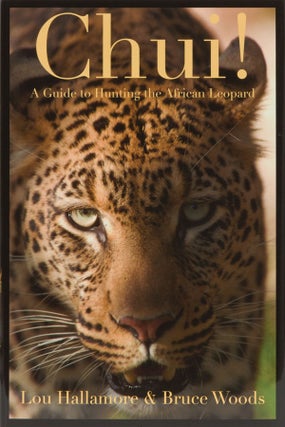Item #3182 Chui! A Guide to Hunting the African Leopard. Lou Hallamore