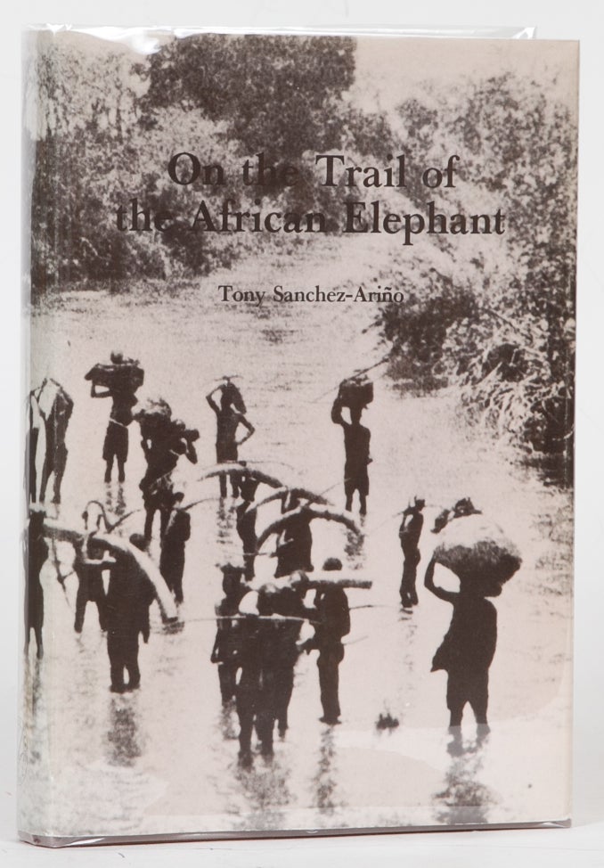 Item #3719 On the Trail of the African Elephant. Tony Sanchez-Arino.
