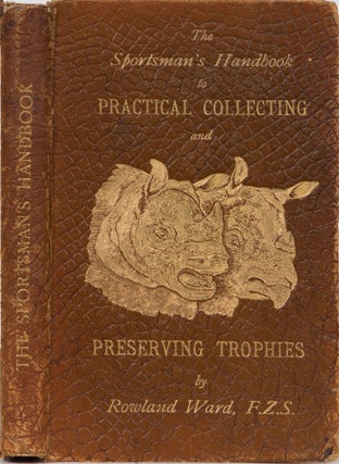 Item #3771 Sportsman's Handbook to Practical Collecting and Preservig Trophies. Rowland Ward