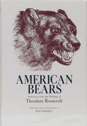 Item #4167 American Bears. Theodore Roosevelt, Paul Schullery