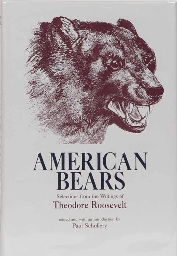 Item #4167 American Bears. Theodore Roosevelt, Paul Schullery.