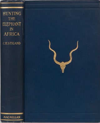 Item #4278 Hunting the Elephant in Africa. Capt C. H. Stigand