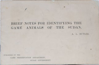 Item #4617 Brief Notes for Identifying the Game Animals of the Sudan. A. L. Butler