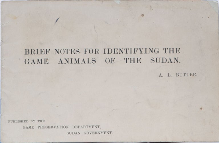 Item #4617 Brief Notes for Identifying the Game Animals of the Sudan. A. L. Butler.