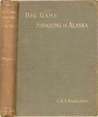Item #4804 Big Game Shooting in Alaska. C. Radclyffe