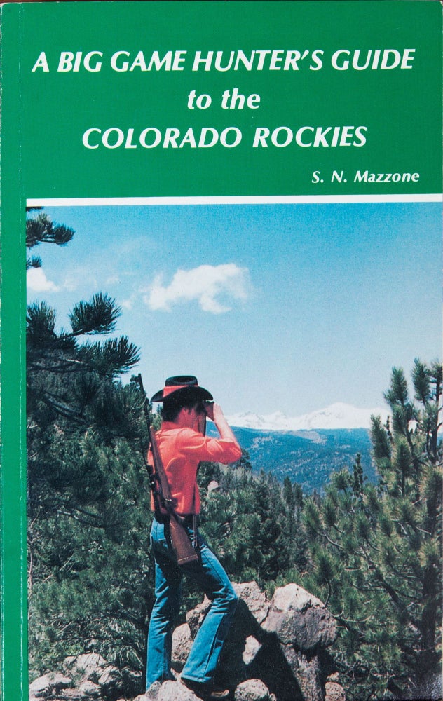 Item #4887 A Big Game Hunter's Guide to the Colorado Rockies. S. Mazzone.