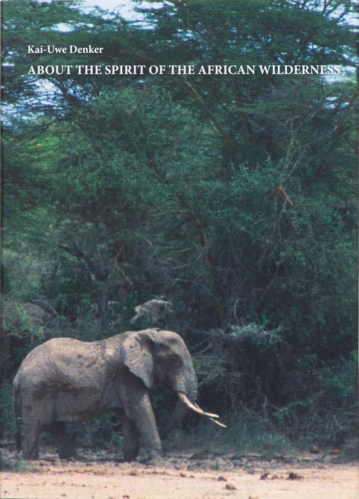 Item #5093 About the Spirit of the African Wilderness. Kai-Uwe Denker.