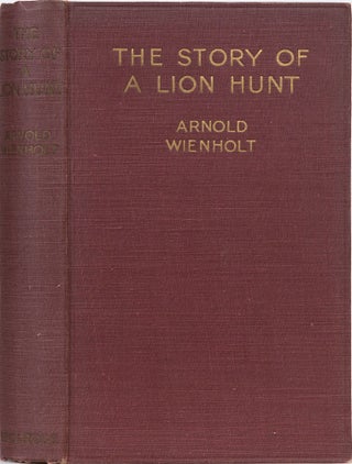 Item #5130 The Story of a Lion Hunt. Arnold Wienholt
