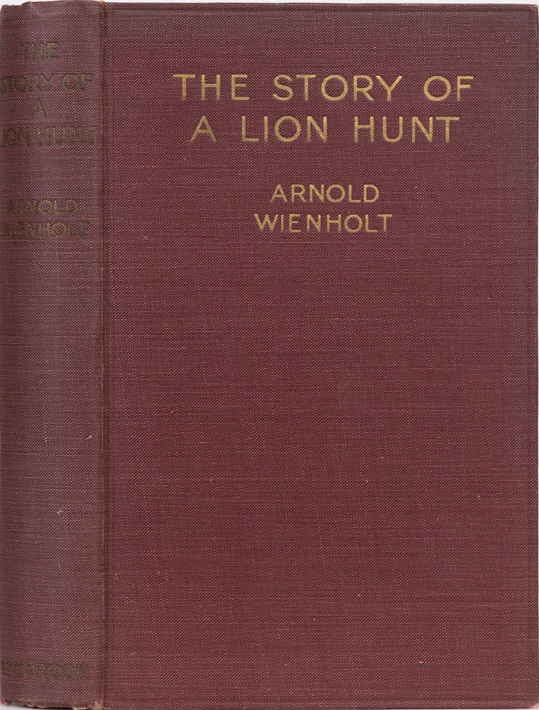 Item #5130 The Story of a Lion Hunt. Arnold Wienholt.