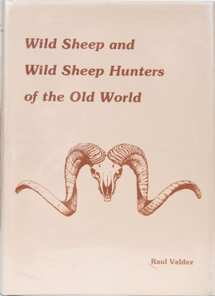 Item #5510 Wild Sheep and Wild Sheep Hunters of the Old World. Raul Valdez