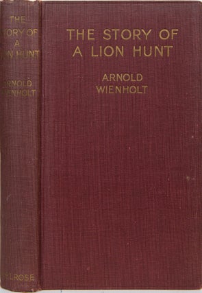Item #5928 The Story of a Lion Hunt. Arnold Wienholt