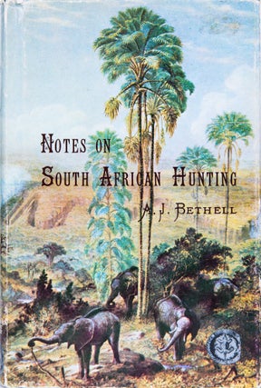 Item #5940 Notes on South African Hunting. A. J. Bethell