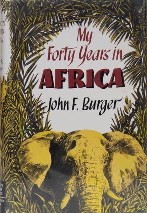 Item #6246 My Forty Years in Africa. John Burger