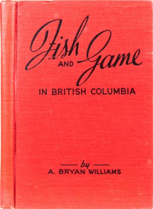 Item #6252 Fish and Game in British Columbia. A. B. Williams