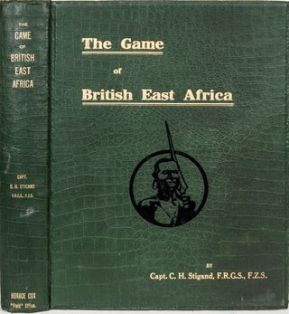 Item #6275 The Game of British East Africa. Capt C. H. Stigand