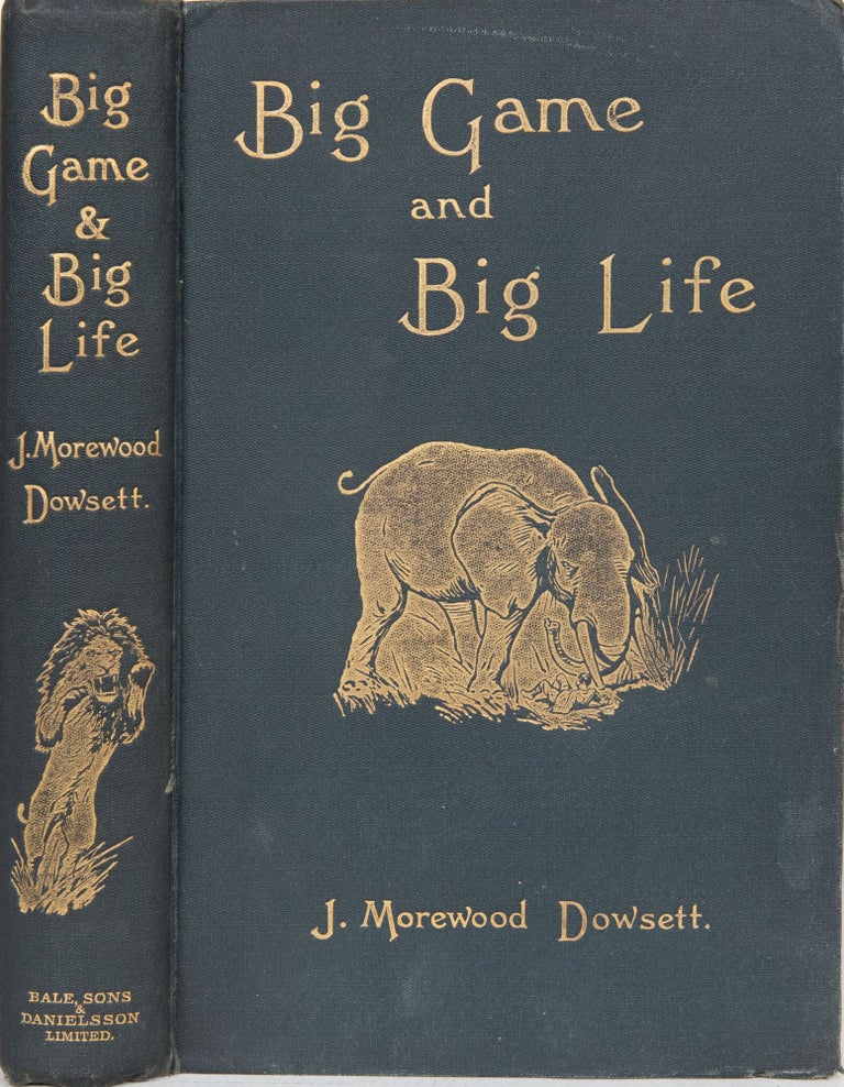 Item #6281 Big Game and Big Life. J. Morewood Dowsett.