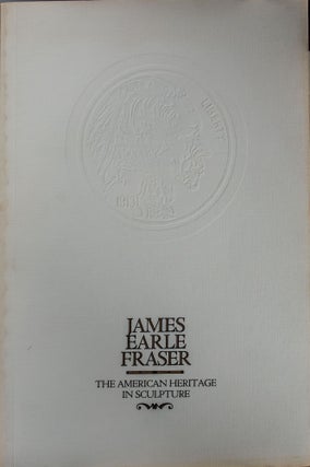 Item #6288 James Earle Fraser The American Heritage in Sculpture. James Fraser