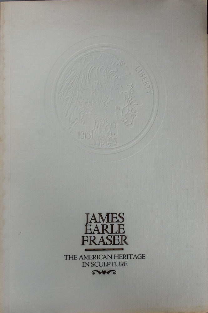 Item #6288 James Earle Fraser The American Heritage in Sculpture. James Fraser.