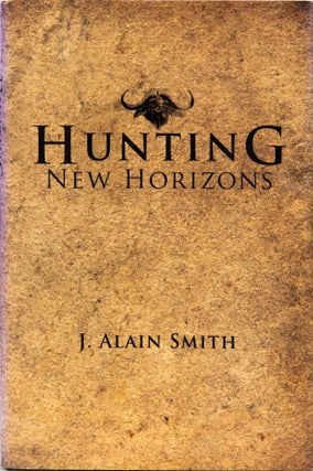 Item #6314 Hunting New Horizons. J. Alain Smith