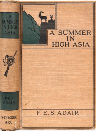 Item #6323 A Summer in High Asia. F. E. S. Adair