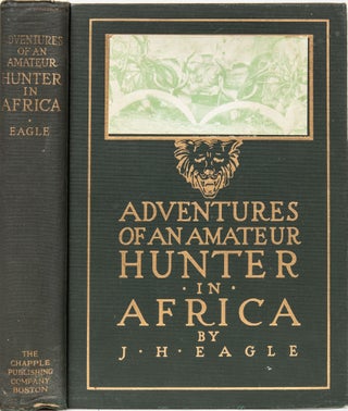 Item #6330 Adventures of an Amateur Hunter in Africa. J. H. Eagle