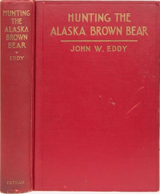 Item #6332 Hunting the Alaska Brown Bear. J. Eddy