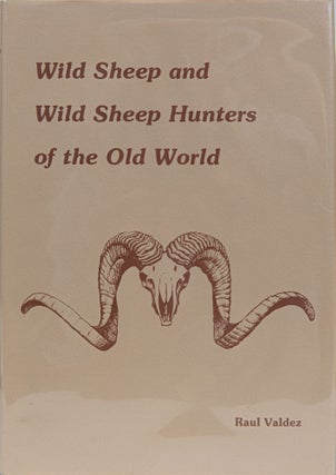 Item #6344 Wild Sheep and Wild Sheep Hunters of the Old World. Raul Valdez