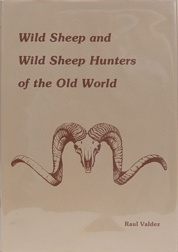 Item #6344 Wild Sheep and Wild Sheep Hunters of the Old World. Raul Valdez.