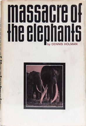 Item #6382 Massacre of the Elephants. Denis Holman